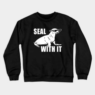 Seal With It Deal With It Crewneck Sweatshirt